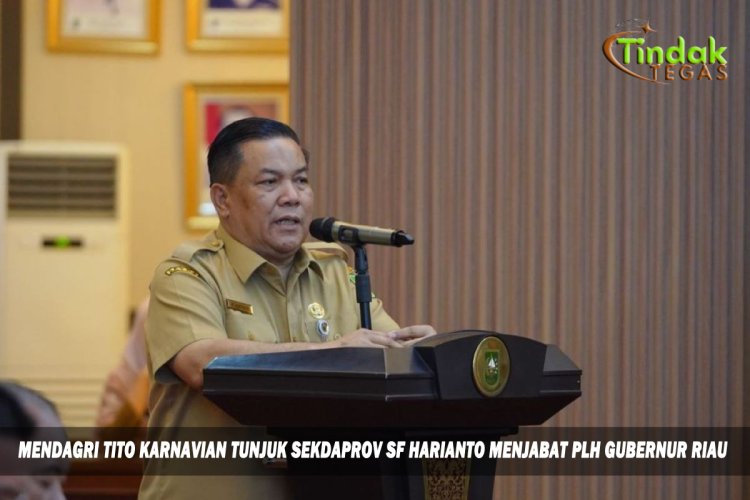 MENDAGRI TITO KARNAVIAN TUNJUK SEKDAPROV SF HARIANTO MENJABAT PLH GUBERNUR RIAU