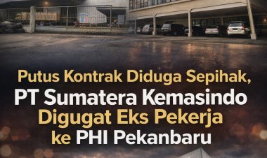 Putus Kontrak Diduga Sepihak, PT Sumatera Kemasindo Digugat Eks Pekerja ke PHI Pekanbaru