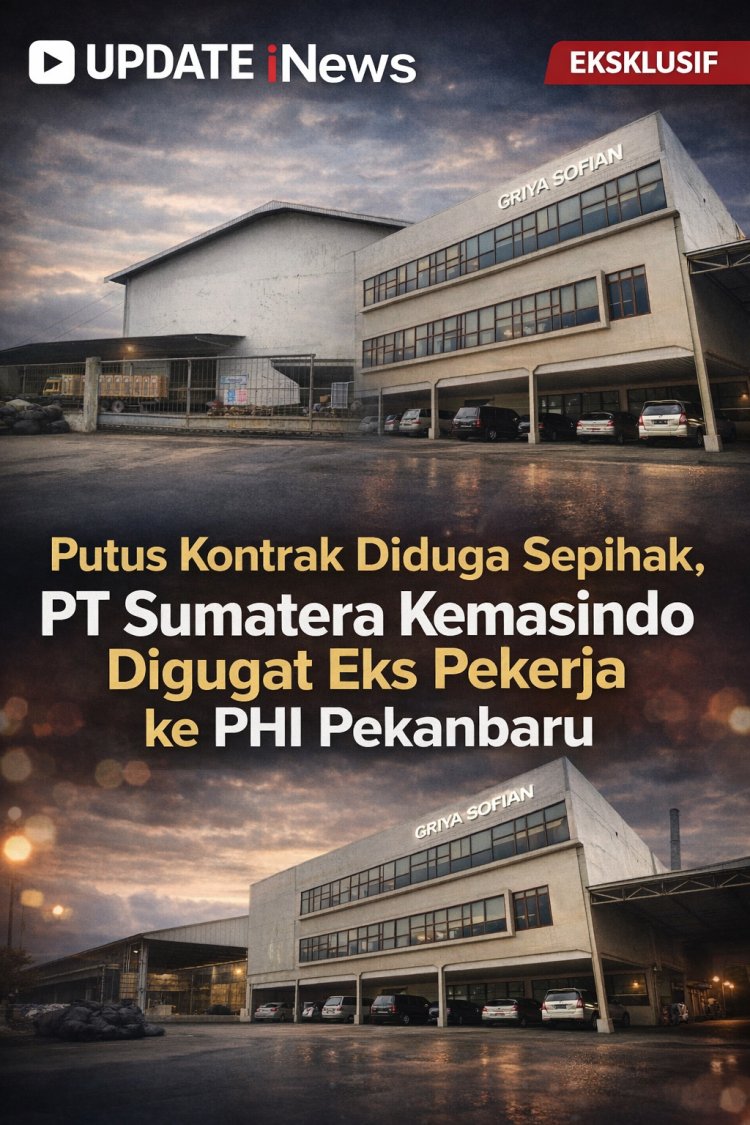 Putus Kontrak Diduga Sepihak, PT Sumatera Kemasindo Digugat Eks Pekerja ke PHI Pekanbaru