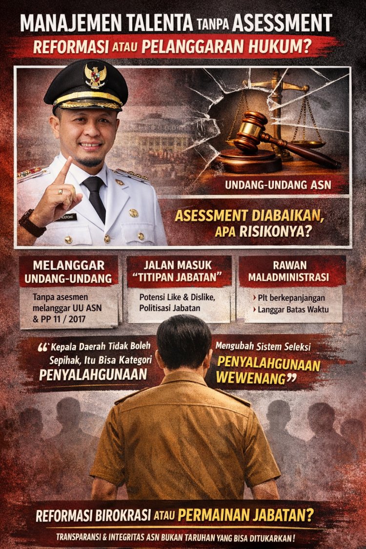 Manajemen Talenta Tanpa Assessment: Reformasi Birokrasi atau Celah Pelanggaran?