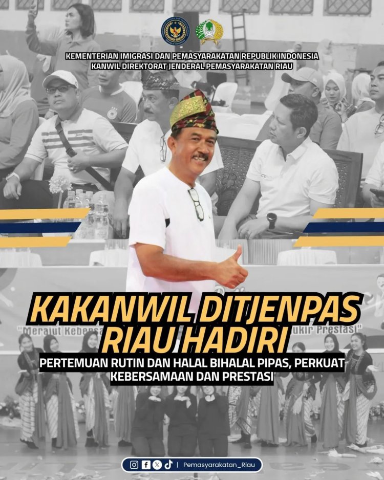 Kakanwil Ditjenpas Riau Hadiri Pertemuan Rutin dan Halal Bihalal PIPAS, Perkuat Kebersamaan dan Prestasi