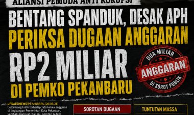 Aliansi Pemuda Anti Korupsi Bentang Spanduk, Desak APH Periksa Dugaan Anggaran Rp2 Miliar di Pemko Pekanbaru