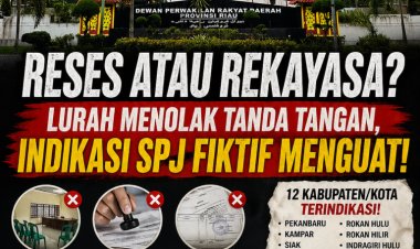 RESes atau REkayasa? Dugaan SPJ Fiktif DPRD Riau Menguat, Lurah Menolak Tanda Tangan, APH Diminta Bertindak